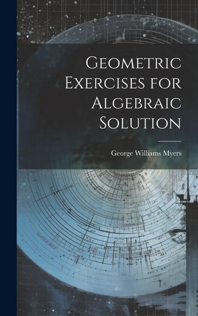 Knjiga Geometric Exercises for Algebraic Solution George Williams Myers