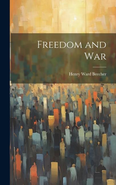 Knjiga Freedom and War Henry Ward Beecher