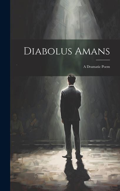 Knjiga Diabolus Amans; a Dramatic Poem Anonymous