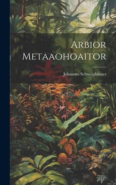 Knjiga Arbior Metaaohoaitor Johannes Schweighäuser