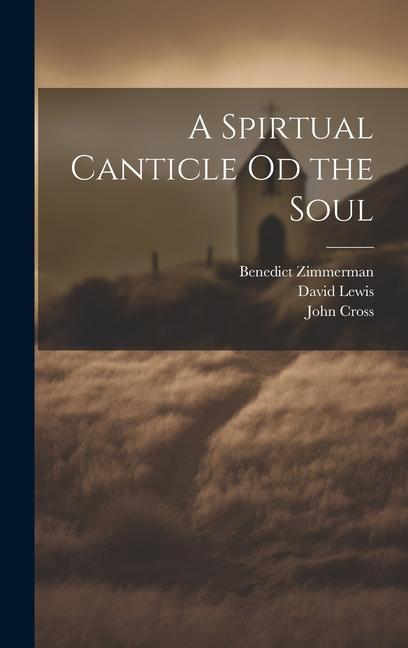 Kniha A Spirtual Canticle od the Soul Benedict Zimmerman