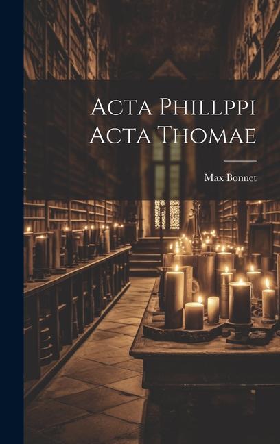 Buch Acta Phillppi Acta Thomae Max Bonnet