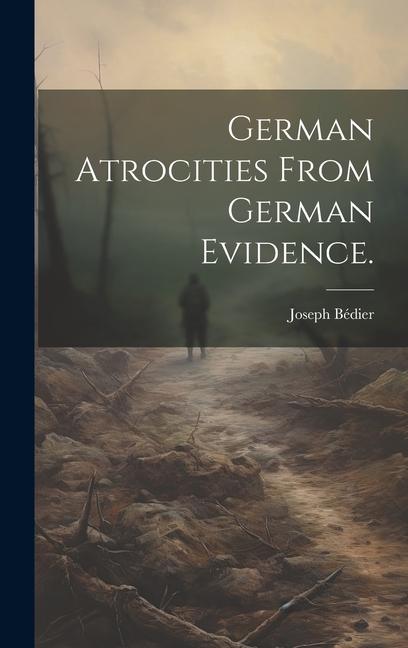 Книга German atrocities from German evidence. Joseph Bédier