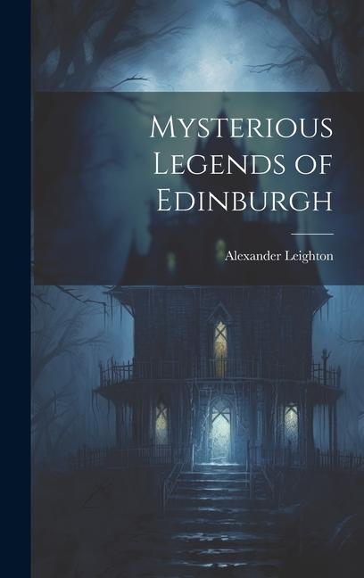 Βιβλίο Mysterious Legends of Edinburgh Alexander Leighton