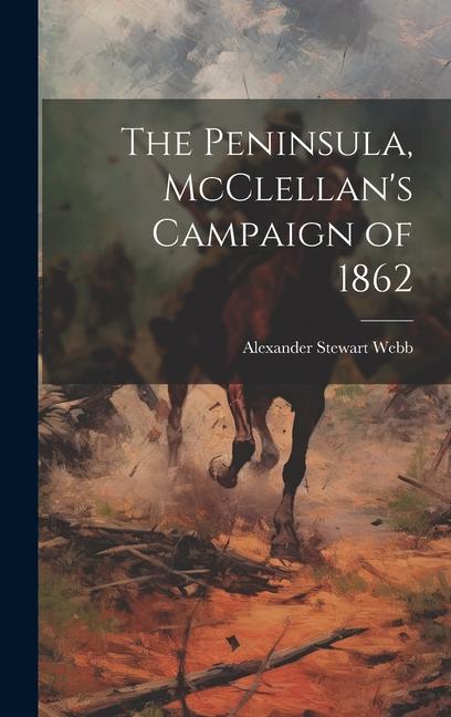 Knjiga The Peninsula, McClellan's Campaign of 1862 Alexander Stewart Webb