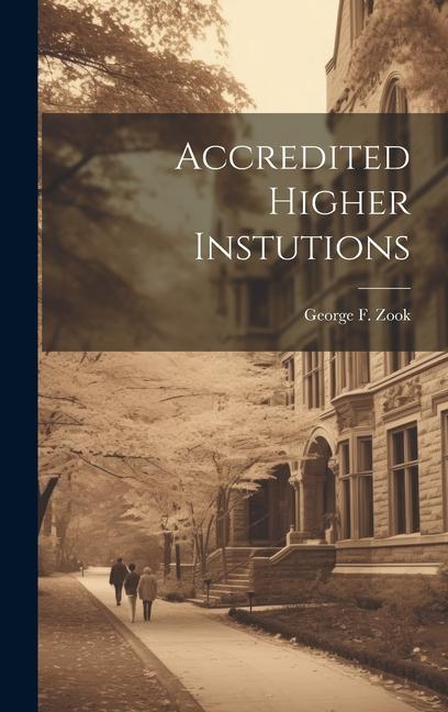 Knjiga Accredited Higher Instutions George F. 1885-1951 Zook