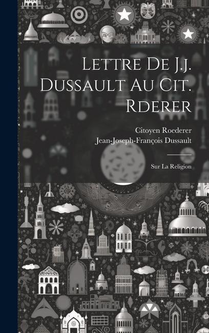 Kniha Lettre De J.j. Dussault Au Cit. Rderer: Sur La Religion Roederer Citoyen