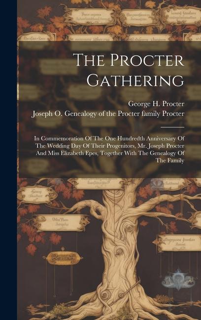 Livre The Procter Gathering: In Commemoration Of The One Hundredth Anniversary Of The Wedding Day Of Their Progenitors, Mr. Joseph Procter And Miss Joseph O.  Genealogy O. Procter