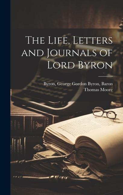 Kniha The Life, Letters and Journals of Lord Byron Thomas Moore