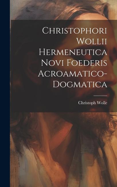 Kniha Christophori Wollii Hermeneutica Novi Foederis Acroamatico-dogmatica 