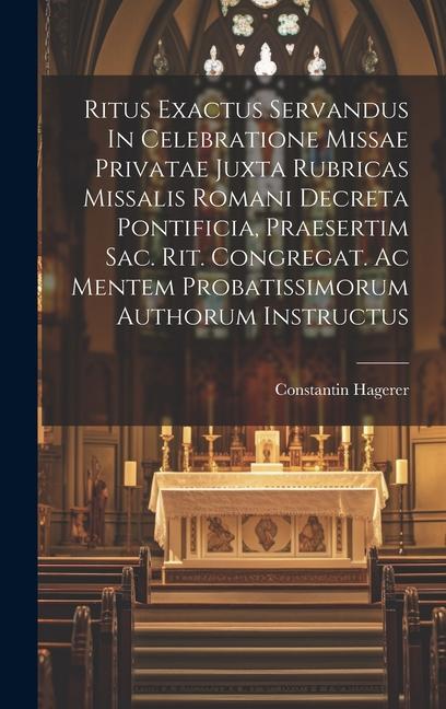 Книга Ritus Exactus Servandus In Celebratione Missae Privatae Juxta Rubricas Missalis Romani Decreta Pontificia, Praesertim Sac. Rit. Congregat. Ac Mentem P 