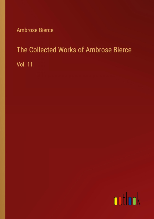Könyv The Collected Works of Ambrose Bierce 