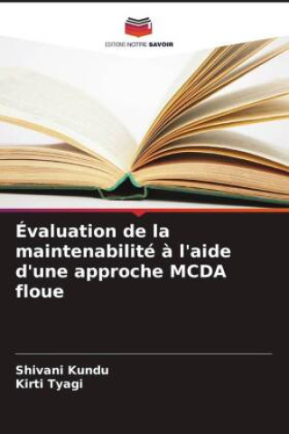 Knjiga Évaluation de la maintenabilité ? l'aide d'une approche MCDA floue Kirti Tyagi