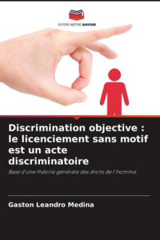 Kniha Discrimination objective : le licenciement sans motif est un acte discriminatoire Gastón Leandro Medina