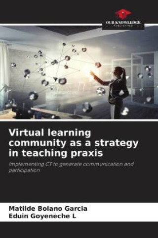 Книга Virtual learning community as a strategy in teaching praxis Eduin Goyeneche L
