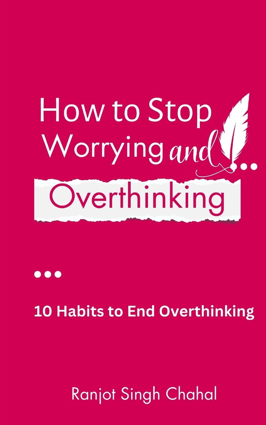 Kniha How to Stop Worrying and Overthinking Ranjot Singh Chahal