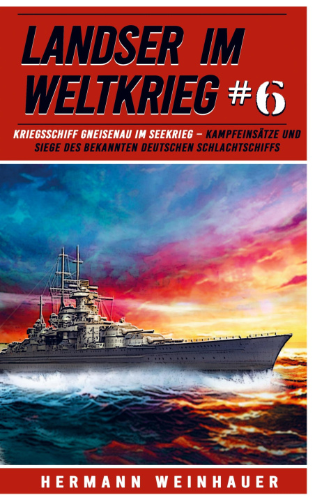 Kniha Landser im Weltkrieg 6 - Kriegsschiff Gneisenau im Seekrieg 