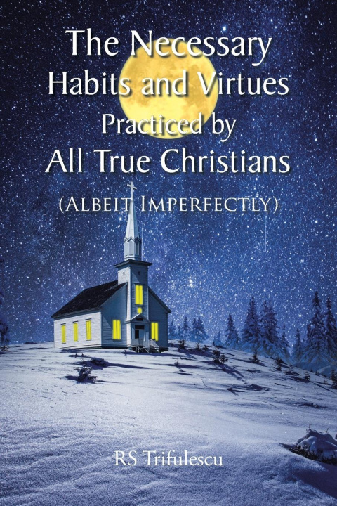 Knjiga The Necessary Habits and Virtues Practiced by All True Christians RS Trifulescu