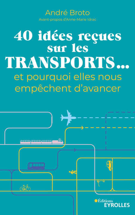 Βιβλίο 40 IDEES RECUES SUR LES TRANSPORTS... ET POURQUOI ELLES NOUS EMPECHENT D'AVANCER BROTO ANDRE