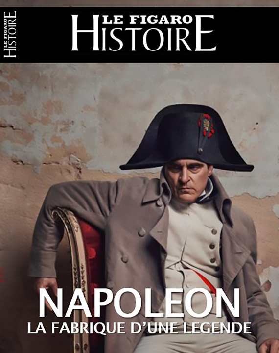 Könyv NAPOLEON, LA FABRIQUE D'UNE LEGENDE LE FIGARO HISTOIRE