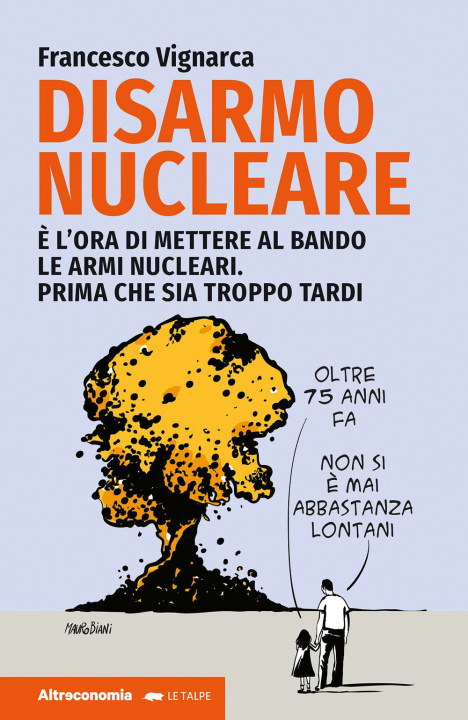 Kniha Disarmo nucleare. È ora di mettere al bando le armi nucleari. Prima che sia troppo tardi Francesco Vignarca