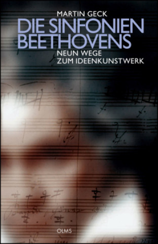 Kniha Die Sinfonien Beethovens - Neun Wege zum Ideenkunstwerk Martin Geck