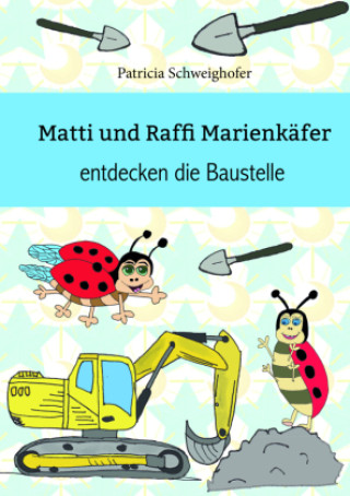 Kniha Matti und Raffi Marienkäfer entdecken die Baustelle Patricia Schweighofer