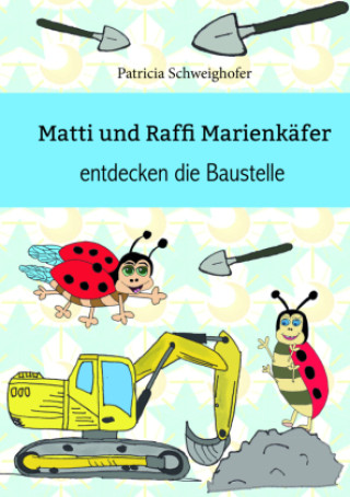 Książka Matti und Raffi Marienkäfer entdecken die Baustelle Patricia Schweighofer