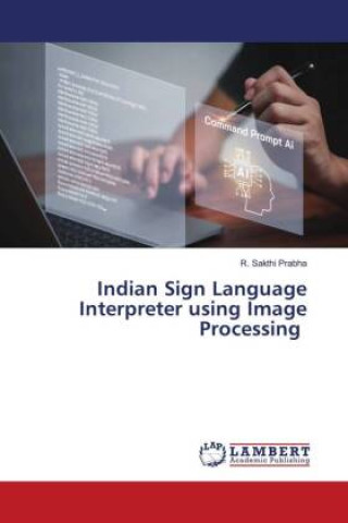 Knjiga Indian Sign Language Interpreter using Image Processing R. Sakthi Prabha