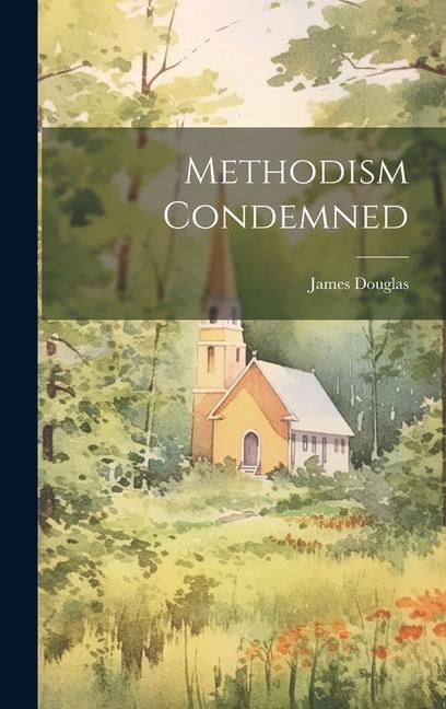 Knjiga Methodism Condemned James Douglas (of North Shields.)