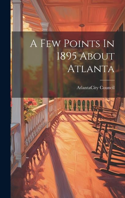 Knjiga A Few Points In 1895 About Atlanta Atlanta (Ga.). City Council