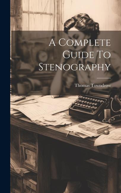Knjiga A Complete Guide To Stenography Thomas Towndrow