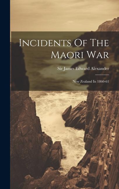 Kniha Incidents Of The Maori War: New Zealand In 1860-61 