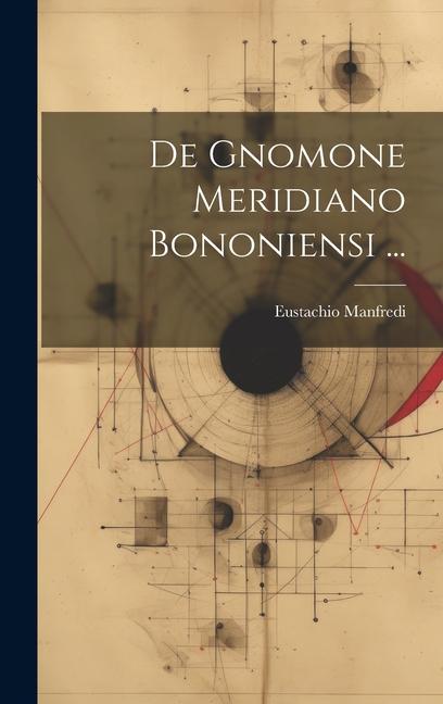 Βιβλίο De Gnomone Meridiano Bononiensi ... Eustachio Manfredi