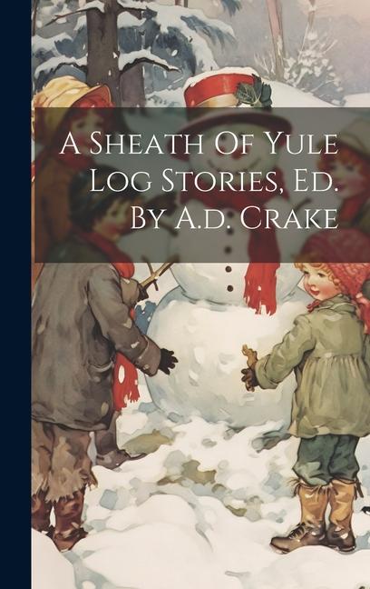 Knjiga A Sheath Of Yule Log Stories, Ed. By A.d. Crake Anonymous
