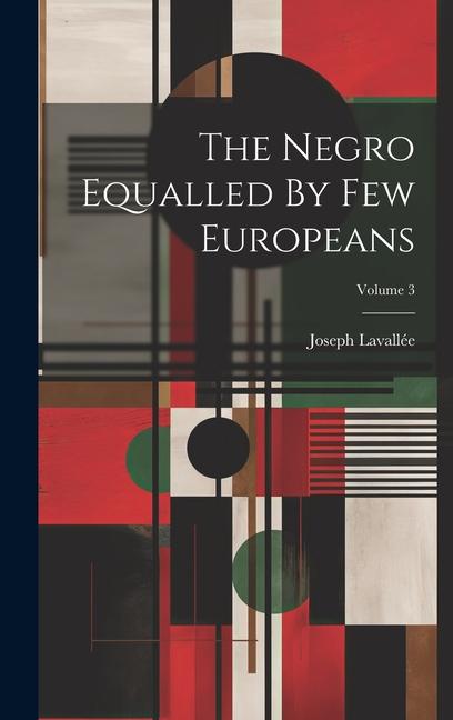 Knjiga The Negro Equalled By Few Europeans; Volume 3 Joseph Lavallée