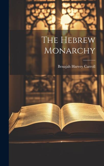 Knjiga The Hebrew Monarchy Benajah Harvey Carroll
