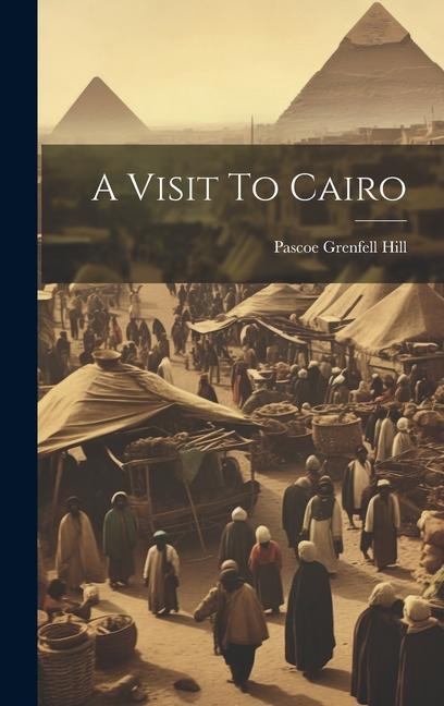 Knjiga A Visit To Cairo Pascoe Grenfell Hill