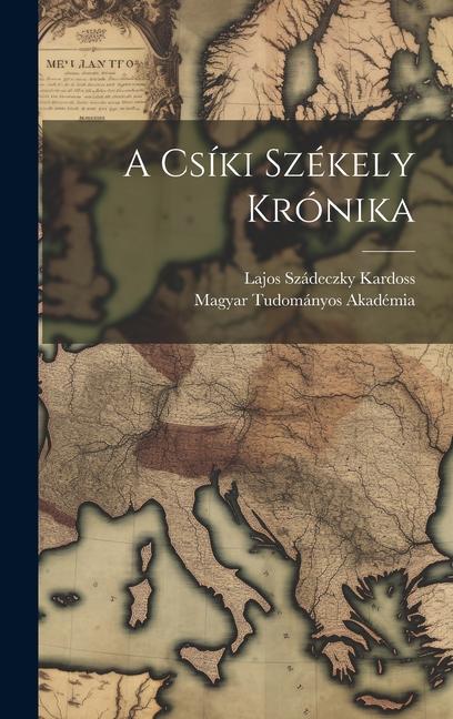 Kniha A Csíki Székely Krónika Magyar Tudományos Akadémia