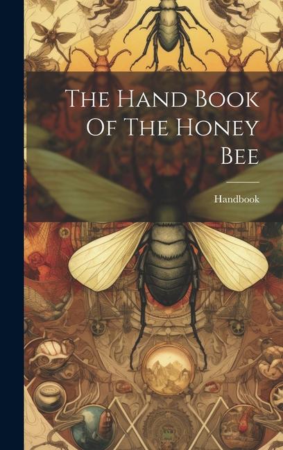 Kniha The Hand Book Of The Honey Bee Handbook