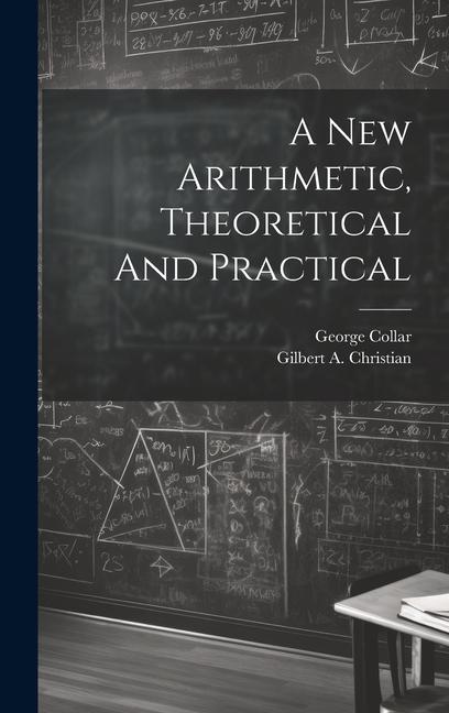 Knjiga A New Arithmetic, Theoretical And Practical George Collar