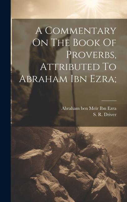 Kniha A Commentary On The Book Of Proverbs, Attributed To Abraham Ibn Ezra; S. R. (Samuel Rolles) Driver