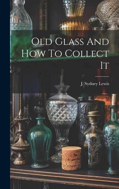 Kniha Old Glass And How To Collect It 