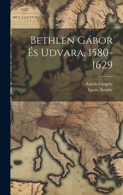 Książka Bethlen Gábor És Udvara, 1580-1629 Ignác Acsády