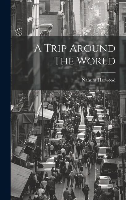 Книга A Trip Around The World Harwood Nahum