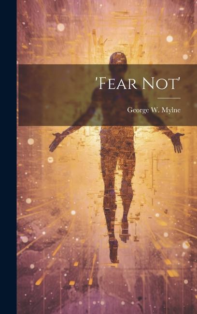 Knjiga 'fear Not' George W. Mylne