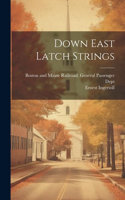 Knjiga Down East Latch Strings Boston and Maine Railroad General Pass