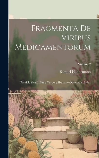 Kniha Fragmenta De Viribus Medicamentorum: Positivis Sive In Sano Corpore Humano Observatis. Index; Volume 2 