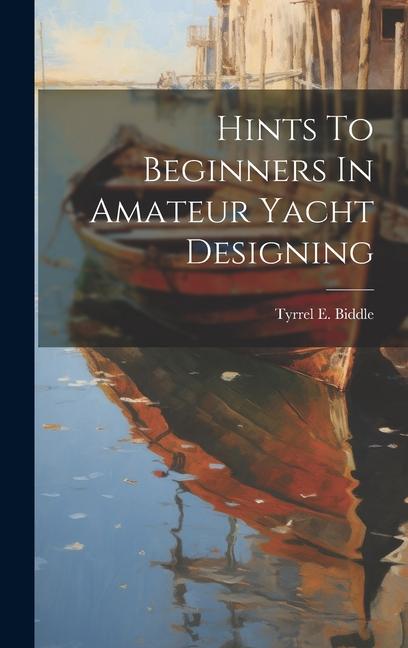 Buch Hints To Beginners In Amateur Yacht Designing 