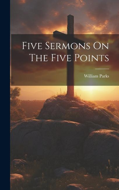 Книга Five Sermons On The Five Points William Parks (B.A.)